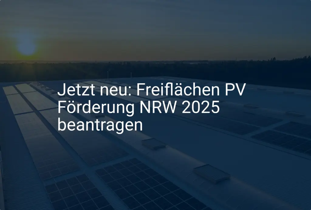 Jetzt neu: Freiflächen PV Förderung NRW 2025 beantragen