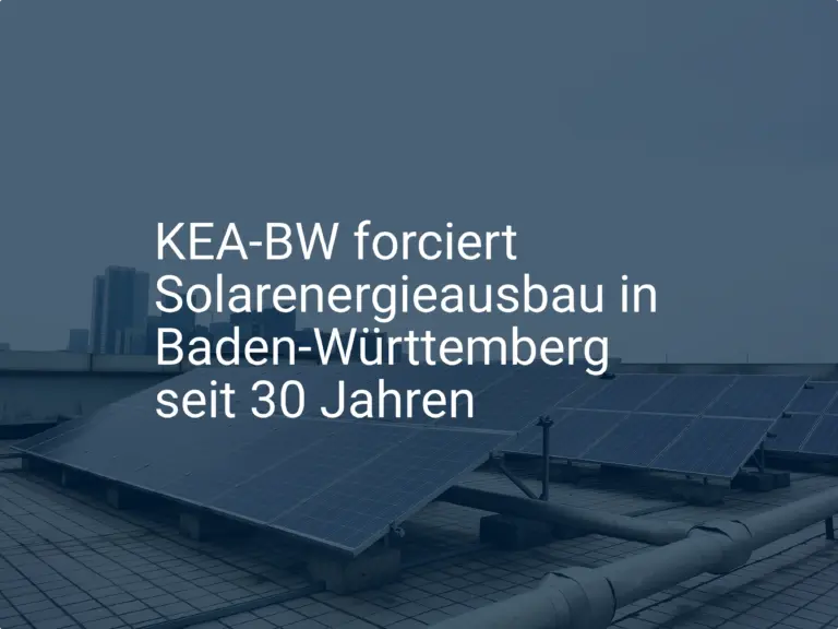 KEA-BW forciert Solarenergieausbau in Baden-Württemberg seit 30 Jahren