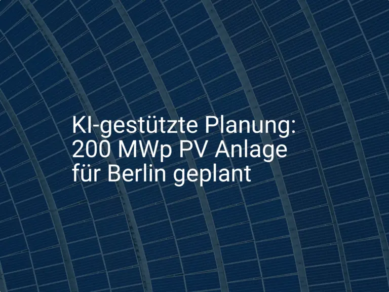 KI-gestützte Planung: 200 MWp PV Anlage für Berlin geplant