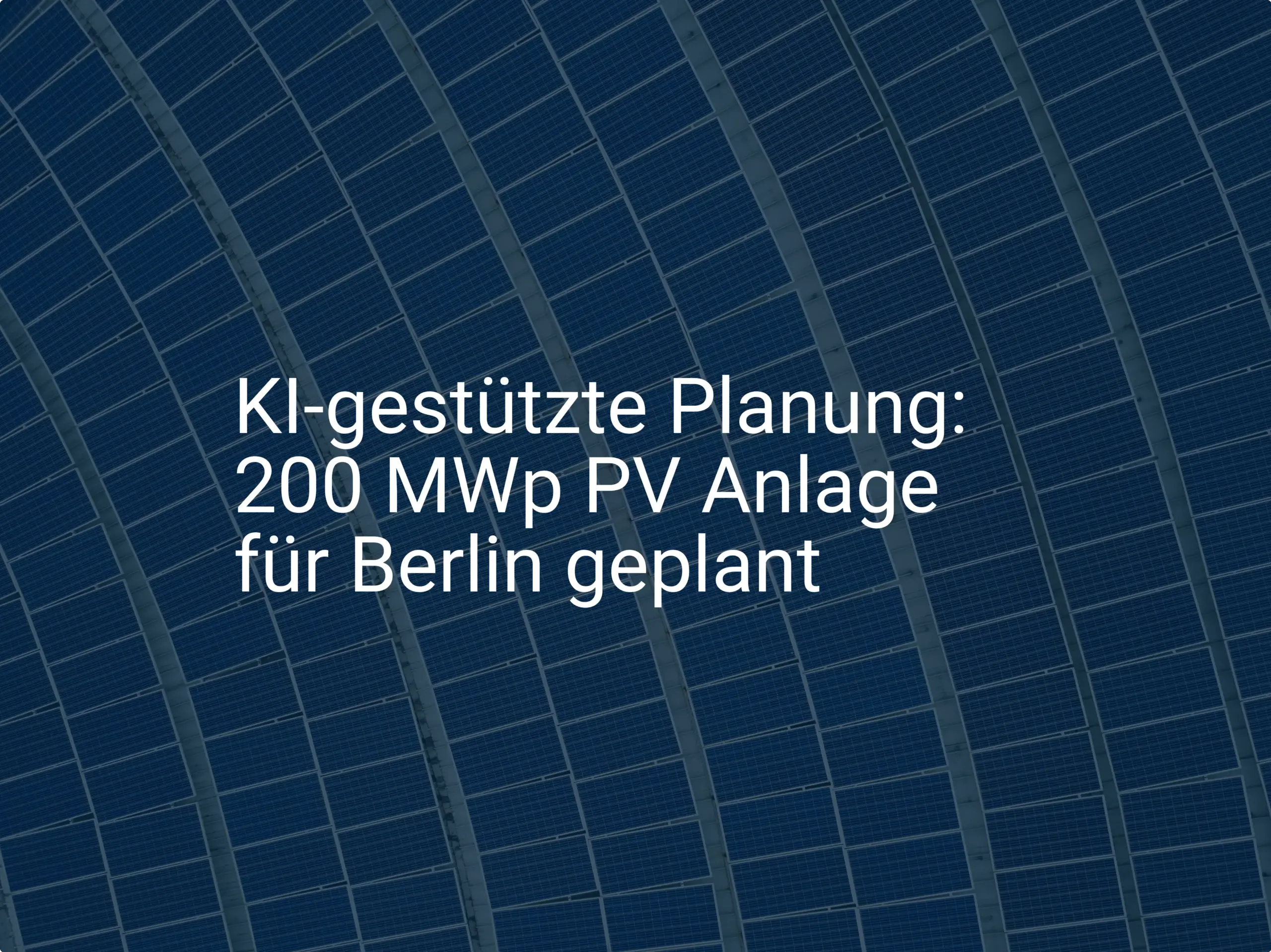 KI-gestützte Planung: 200 MWp PV Anlage für Berlin geplant