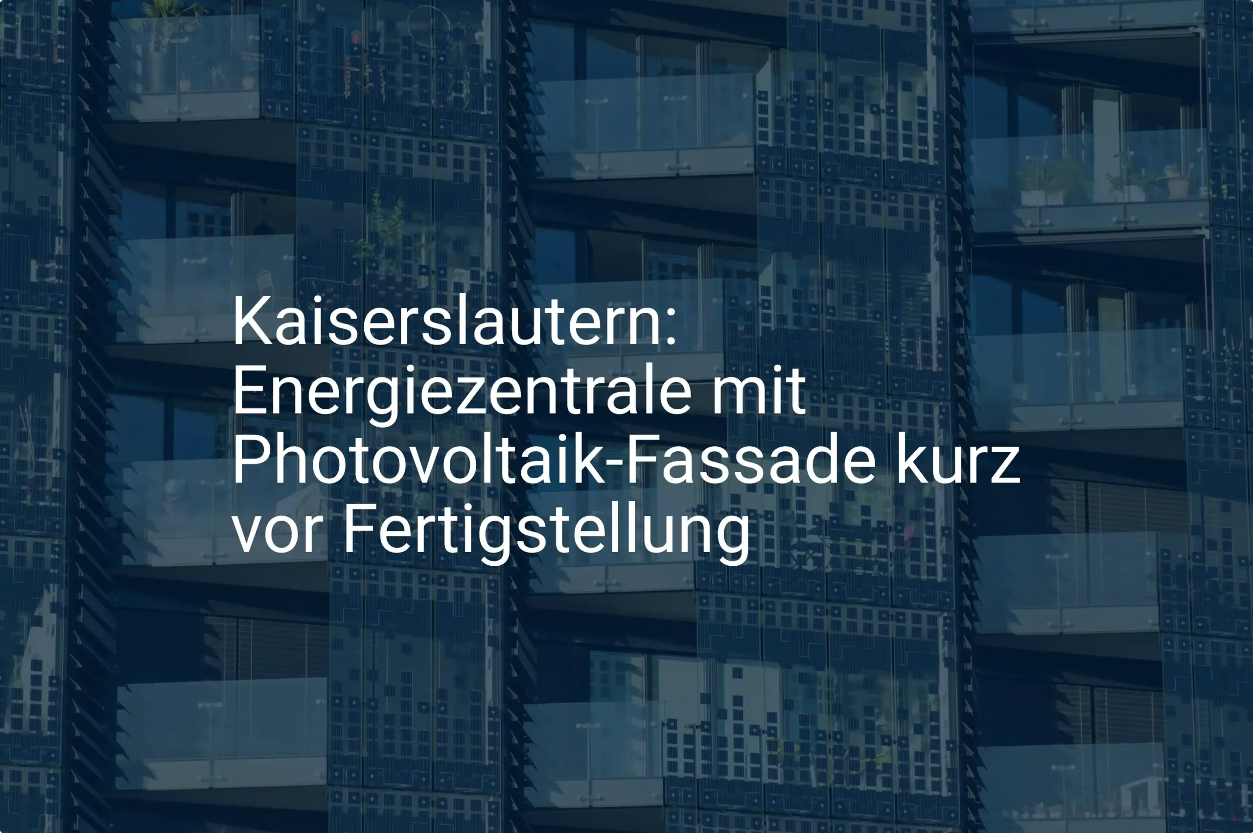 Kaiserslautern: Photovoltaik-Fassade der Energiezentrale kurz vor Fertigstellung