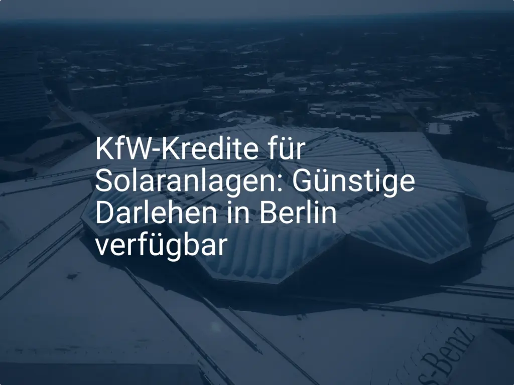 KfW Solarkredit Berlin: Voraussetzungen und Beantragung leicht gemacht