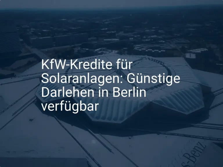 KfW Solarkredit Berlin: Voraussetzungen und Beantragung leicht gemacht