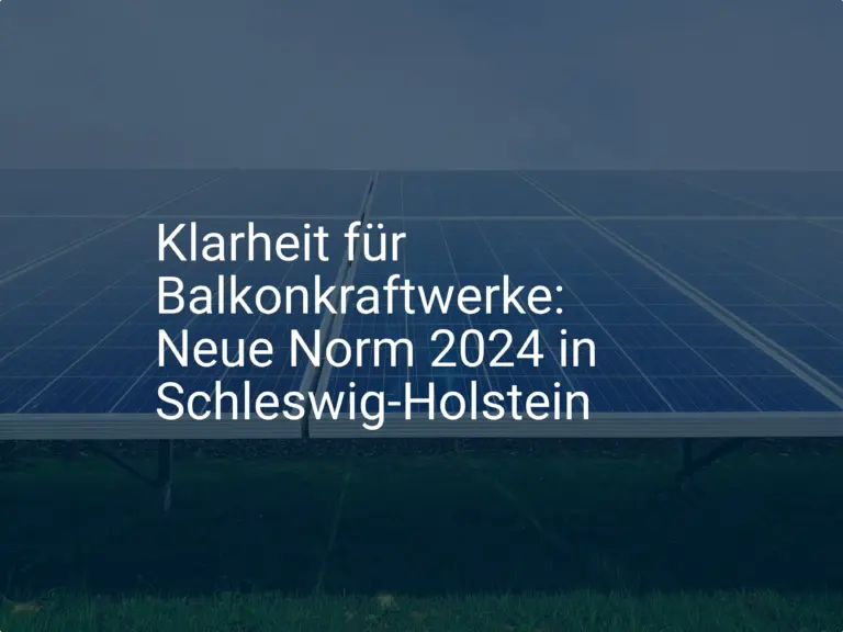 Klarheit für Balkonkraftwerke: Neue Norm 2024 in Schleswig-Holstein