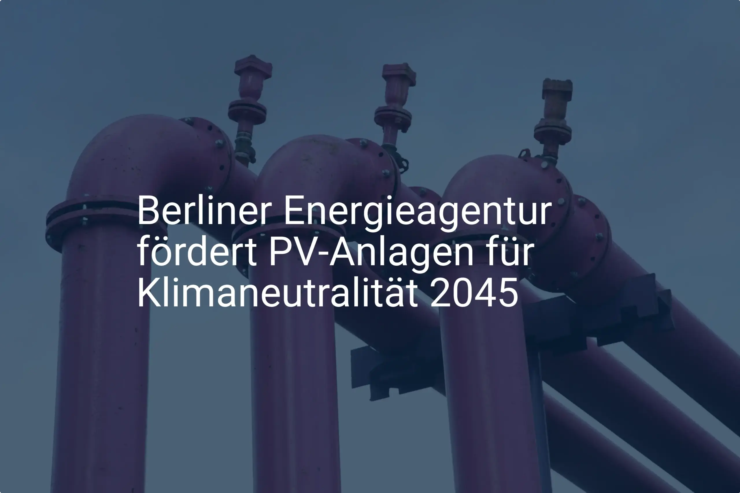 Klimaneutralität 2045: BEA treibt Förderung von PV-Anlagen in Berlin voran