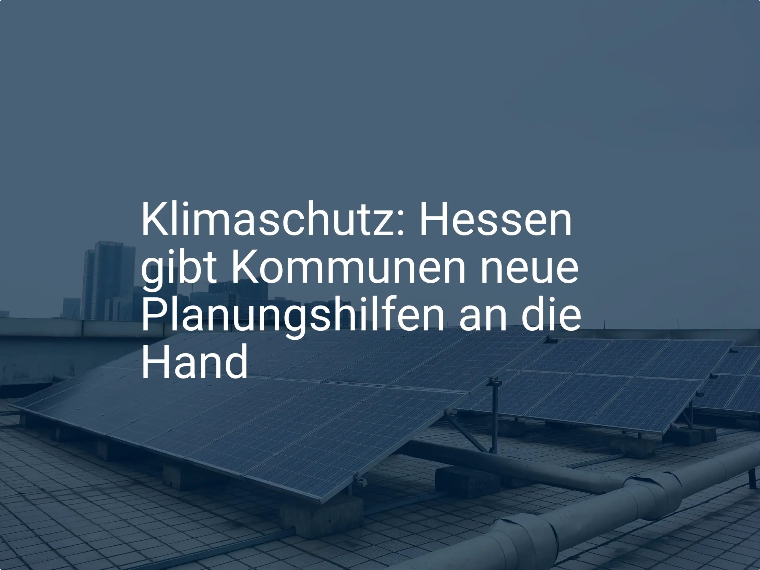 Klimaschutz: Hessen gibt Kommunen neue Planungshilfen an die Hand