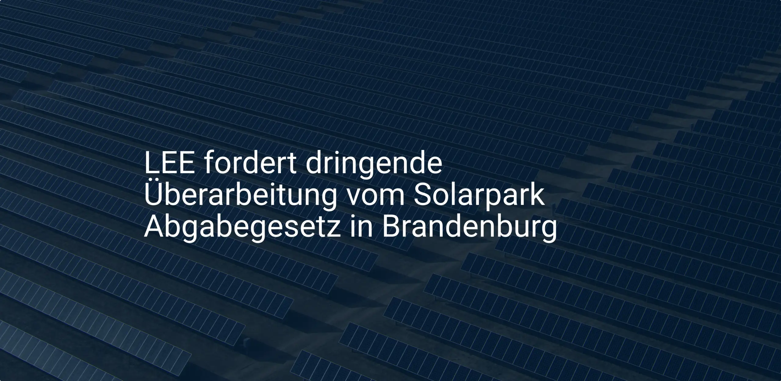 LEE fordert dringende Überarbeitung vom Solarpark Abgabegesetz in Brandenburg