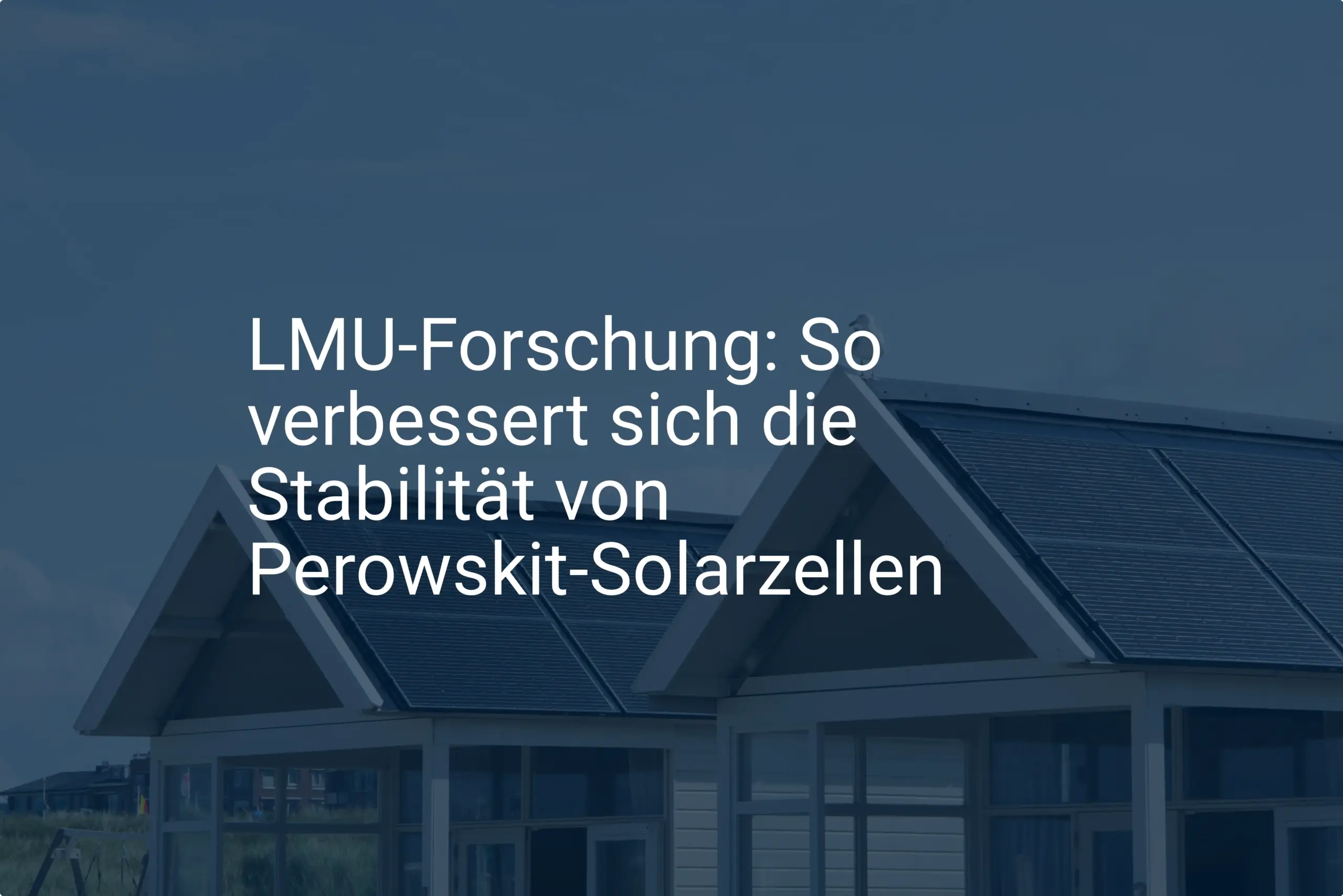 LMU-Forschung: So verbessert sich die Stabilität von Perowskit-Solarzellen