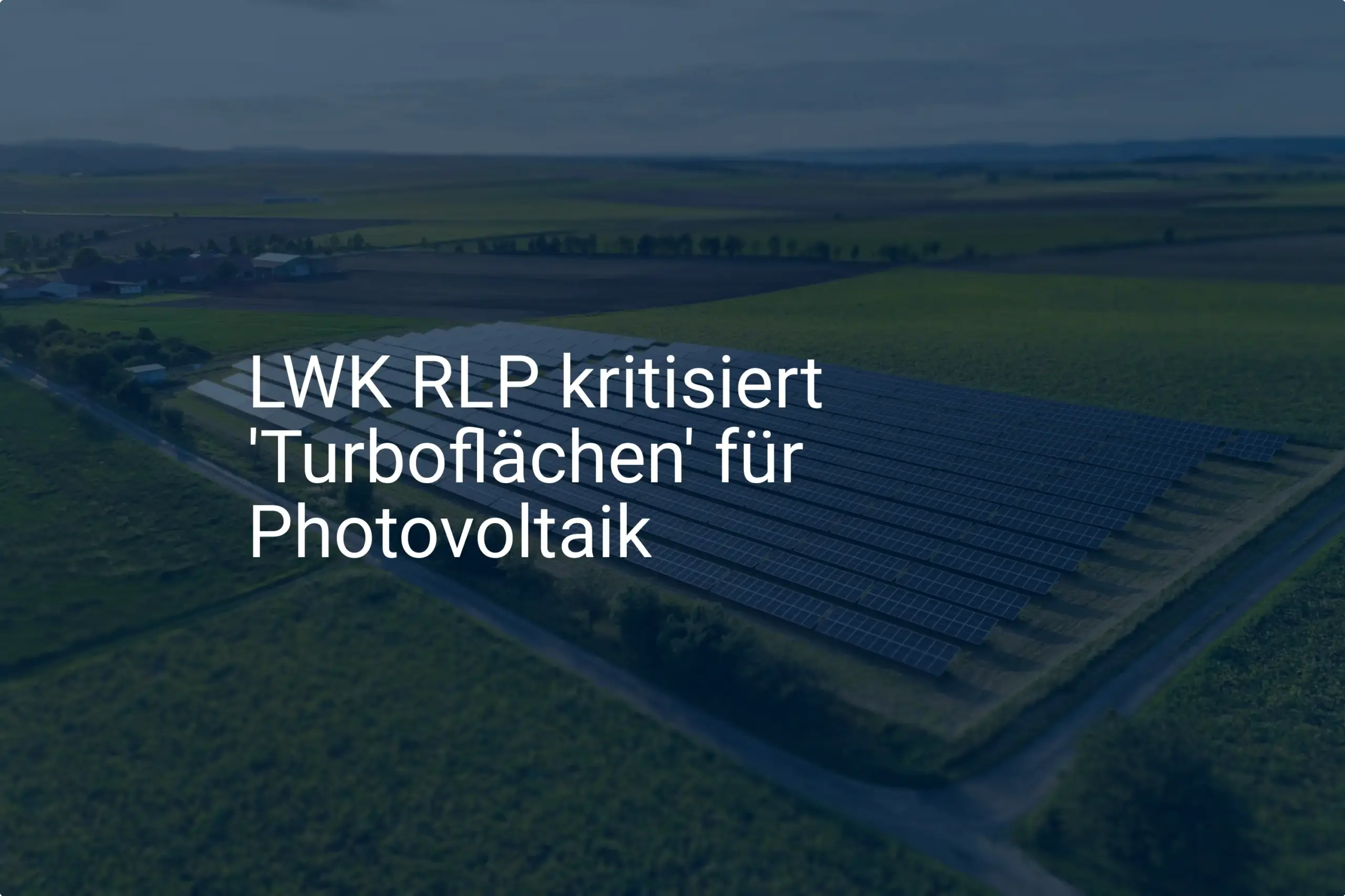 LWK RLP übt Kritik an Photovoltaik-Turboflächen: Ackerland in Gefahr?