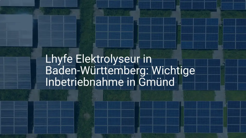 Lhyfe Elektrolyseur in Baden-Württemberg: Wichtige Inbetriebnahme in Gmünd