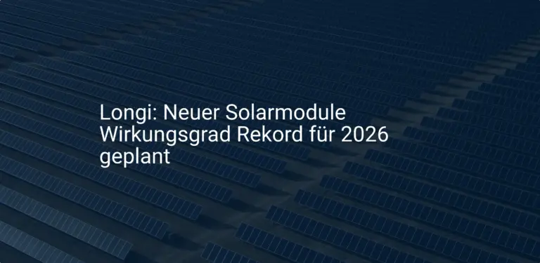 Longi: Neuer Solarmodule Wirkungsgrad Rekord für 2026 geplant