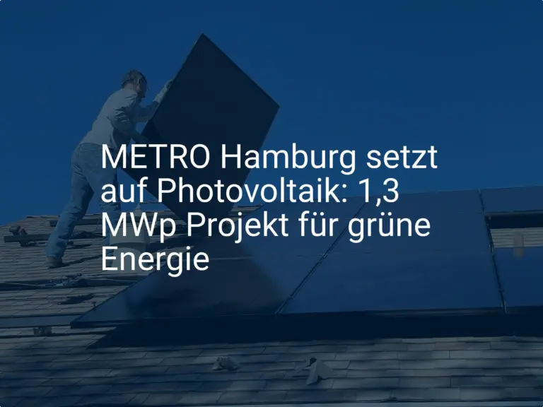 METRO Hamburg setzt auf Photovoltaik: 1,3 MWp Projekt für grüne Energie