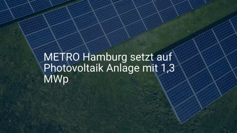METRO Hamburg setzt auf Photovoltaik Anlage mit 1,3 MWp