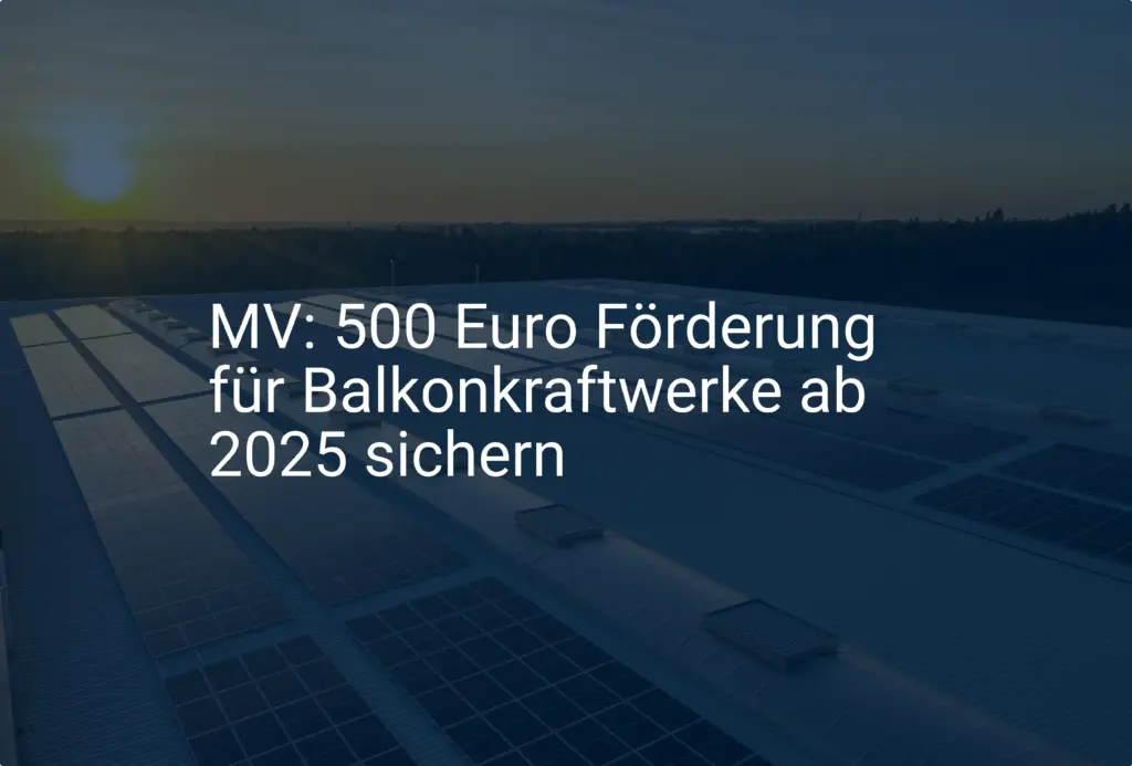 MV: 500 Euro Förderung für Balkonkraftwerke ab 2025 sichern