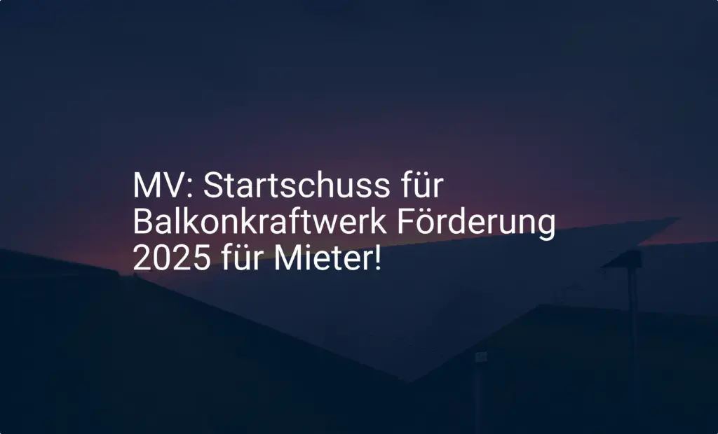 MV: Startschuss für Balkonkraftwerk Förderung 2025 für Mieter!