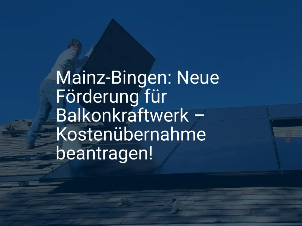 Mainz-Bingen: Neue Förderung für Balkonkraftwerk – Kostenübernahme beantragen!