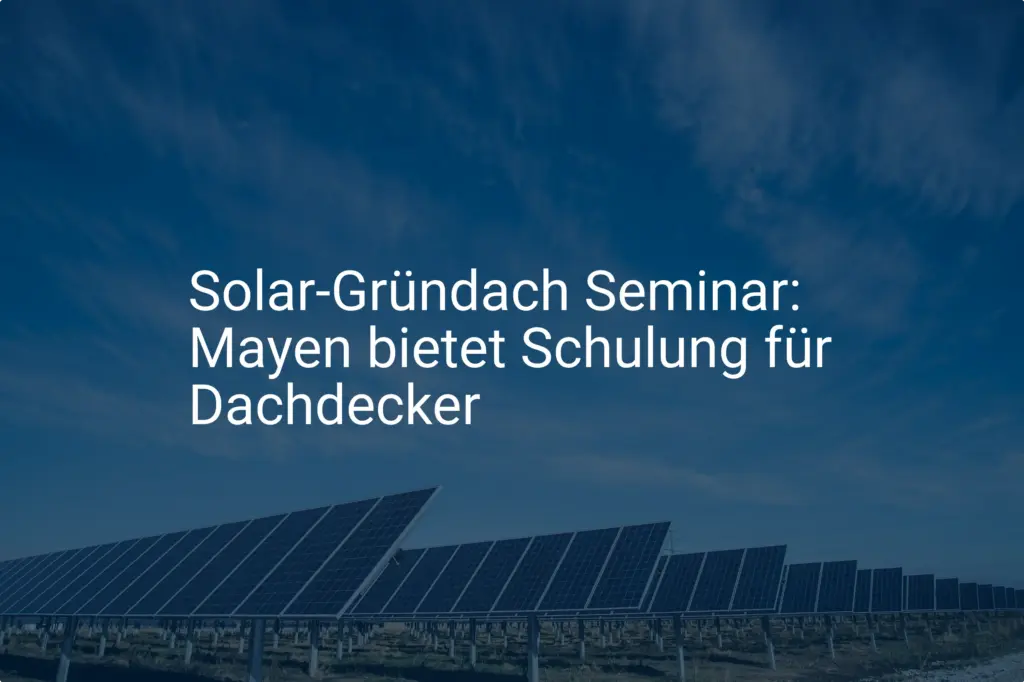 Mayen (Rheinland-Pfalz): Neue Solar Gründach Schulung für Dachdecker