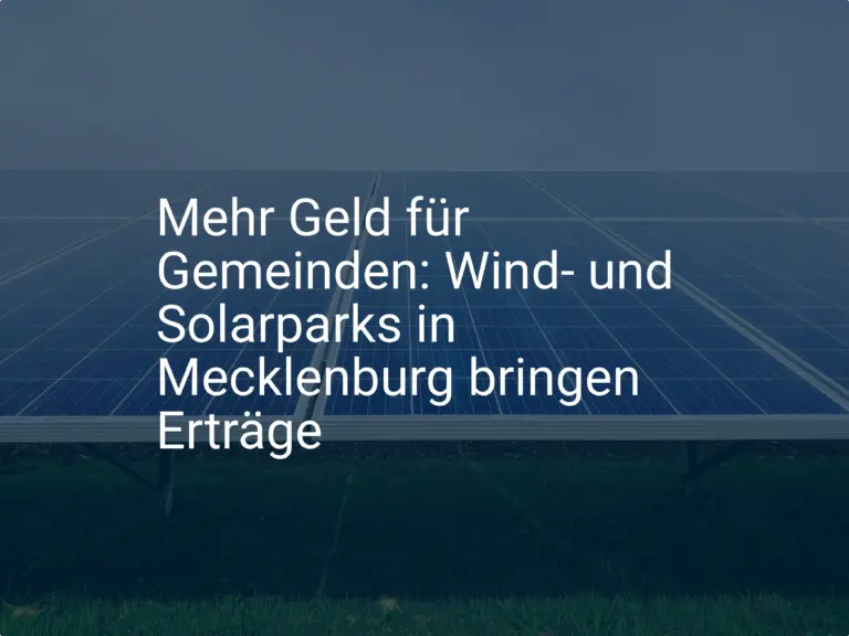 Mehr Geld für Gemeinden: Wind- und Solarparks in Mecklenburg bringen Erträge