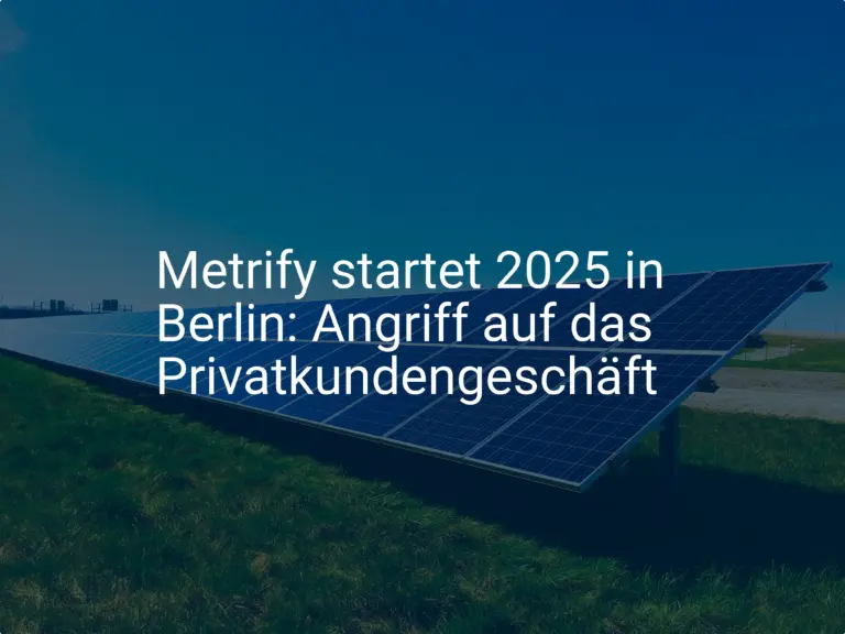 Metrify startet 2025 in Berlin: Angriff auf das Privatkundengeschäft