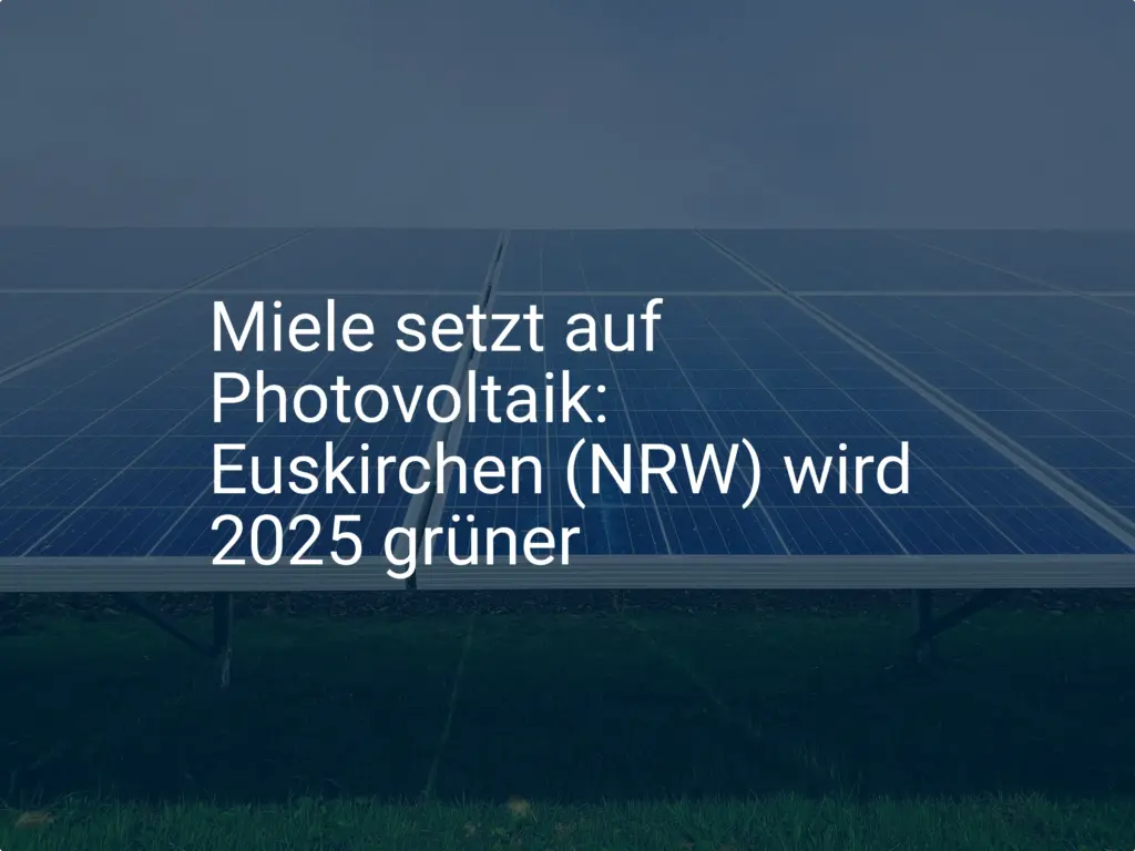 Miele setzt auf Photovoltaik: Euskirchen (NRW) wird 2025 grüner
