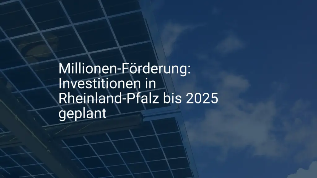 Millionen-Förderung: Investitionen in Rheinland-Pfalz bis 2025 geplant
