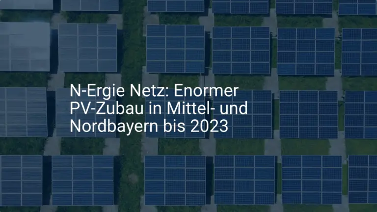 N-Ergie Netz: Enormer PV-Zubau in Mittel- und Nordbayern bis 2023