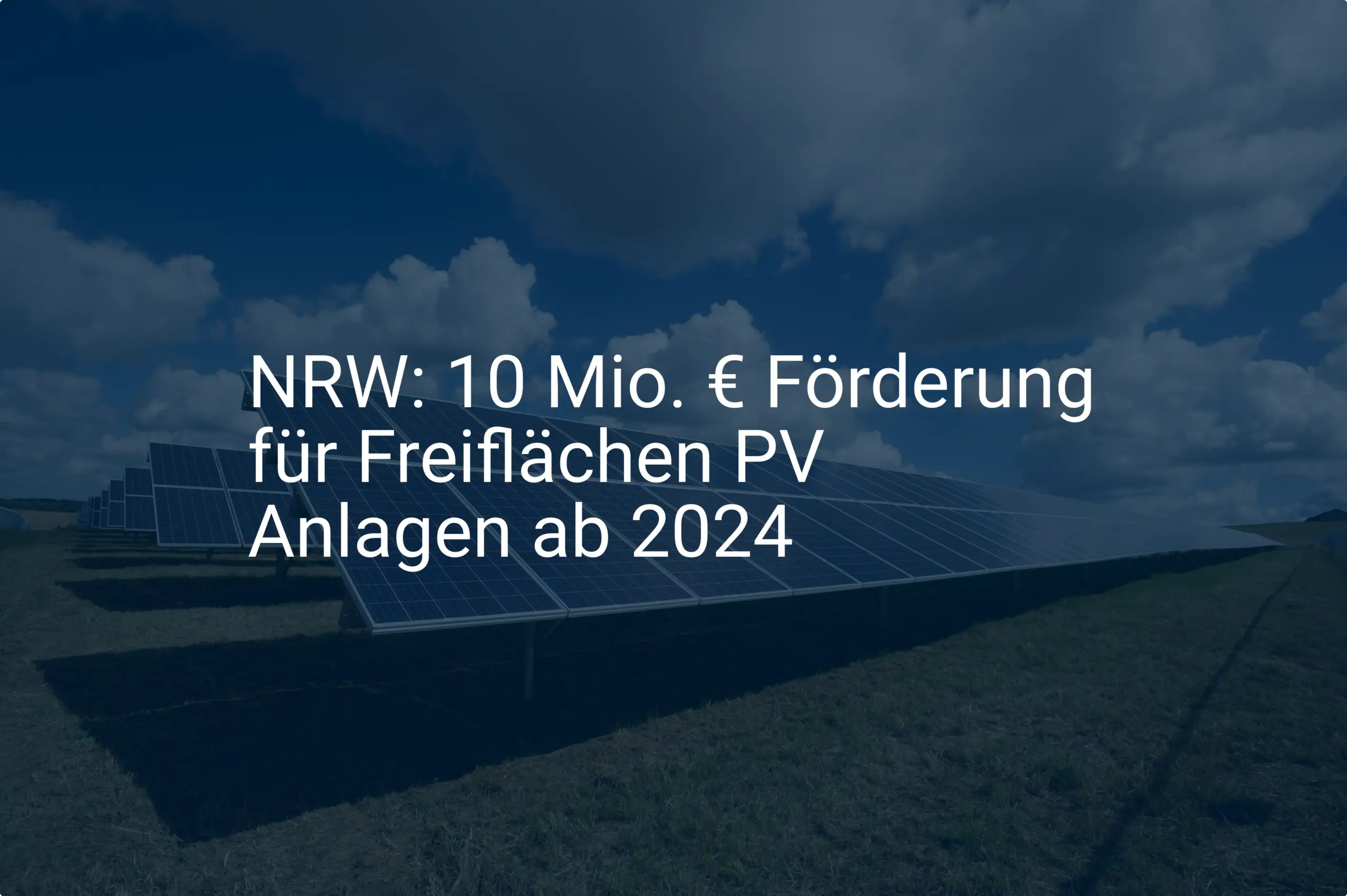 NRW: 10 Mio. € Förderung für Freiflächen PV Anlagen ab 2024