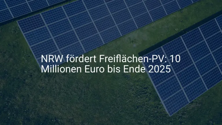 NRW: 10 Mio. für Freiflächen PV – Förderung 2025, Voraussetzungen