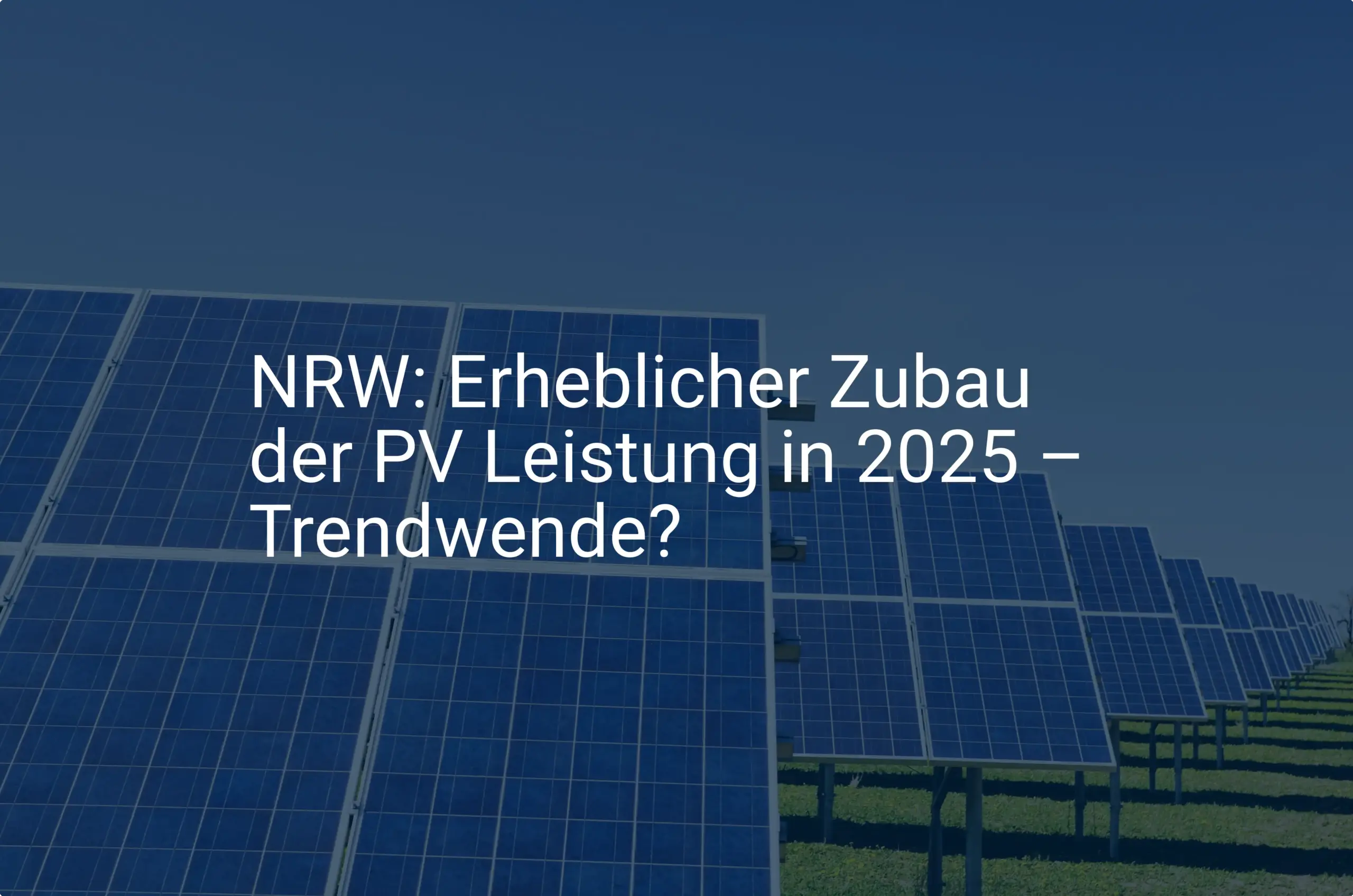 NRW: Erheblicher Zubau der PV Leistung in 2025 – Trendwende?
