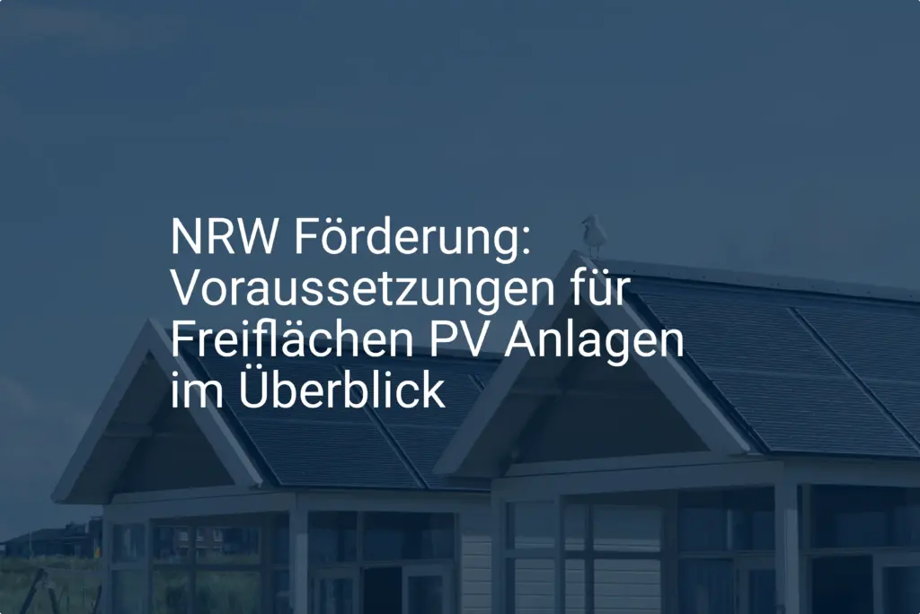NRW Förderung: Voraussetzungen für Freiflächen PV Anlagen im Überblick