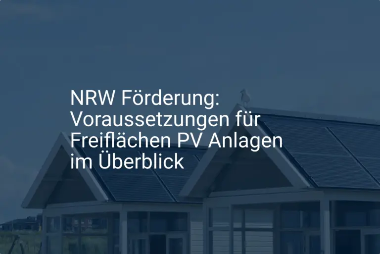 NRW Förderung: Voraussetzungen für Freiflächen PV Anlagen im Überblick