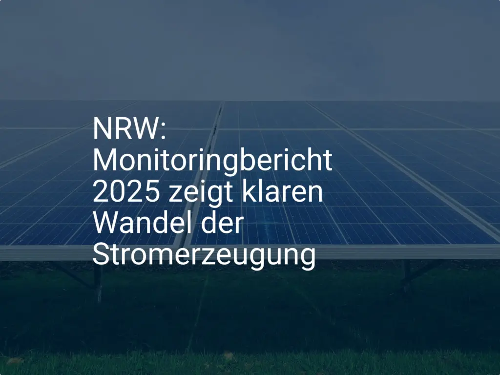NRW: Monitoringbericht 2025 zeigt klaren Wandel der Stromerzeugung