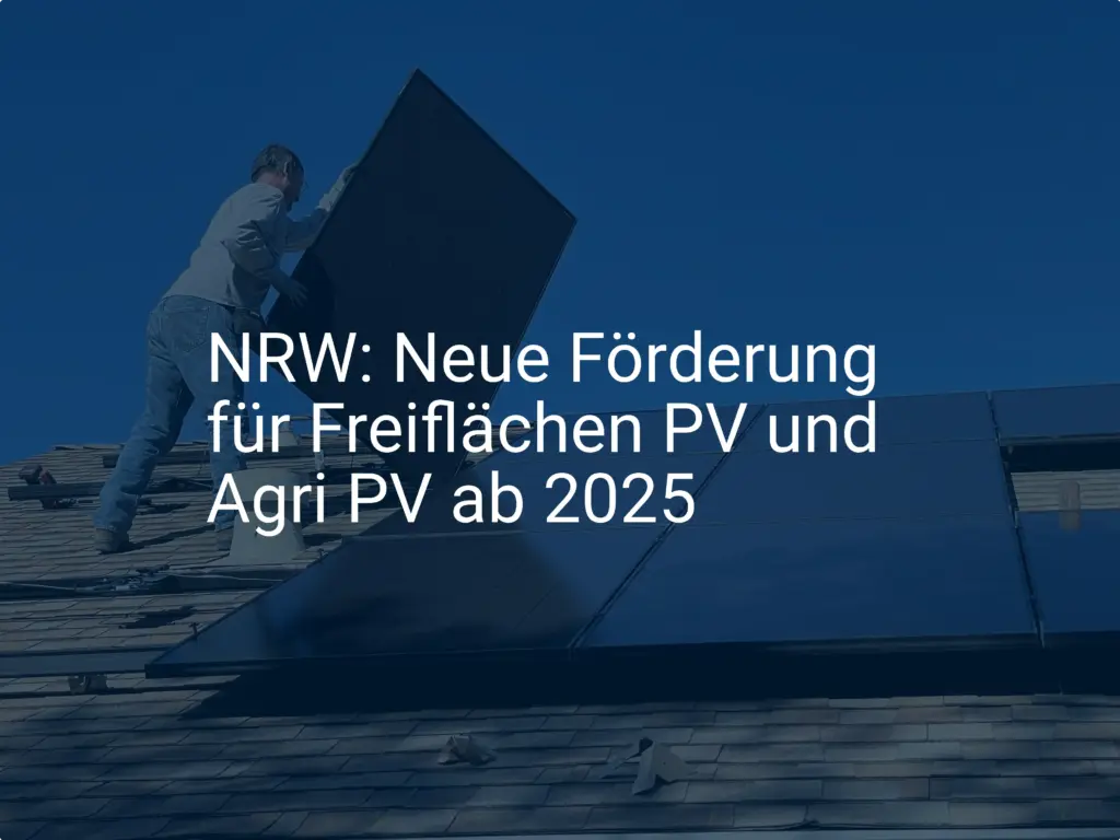 NRW: Neue Förderung für Freiflächen PV und Agri PV ab 2025
