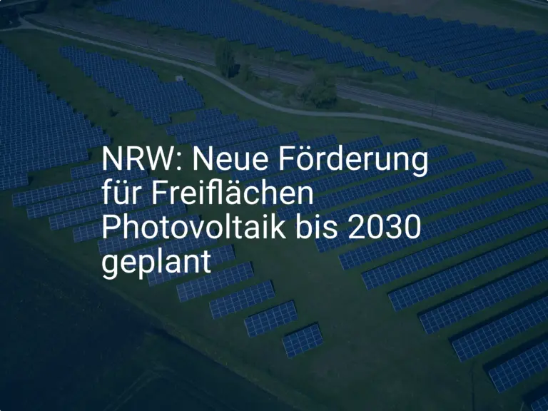 NRW: Neue Förderung für Freiflächen Photovoltaik bis 2030 geplant