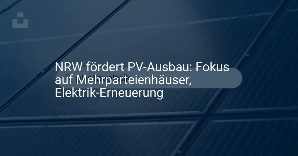 NRW: Neue Förderung für Photovoltaik an Mehrfamilienhäusern & Elektrik
