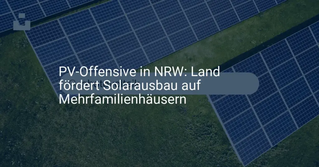 NRW: Neue PV-Förderung für Mehrfamilienhäuser – die Voraussetzungen