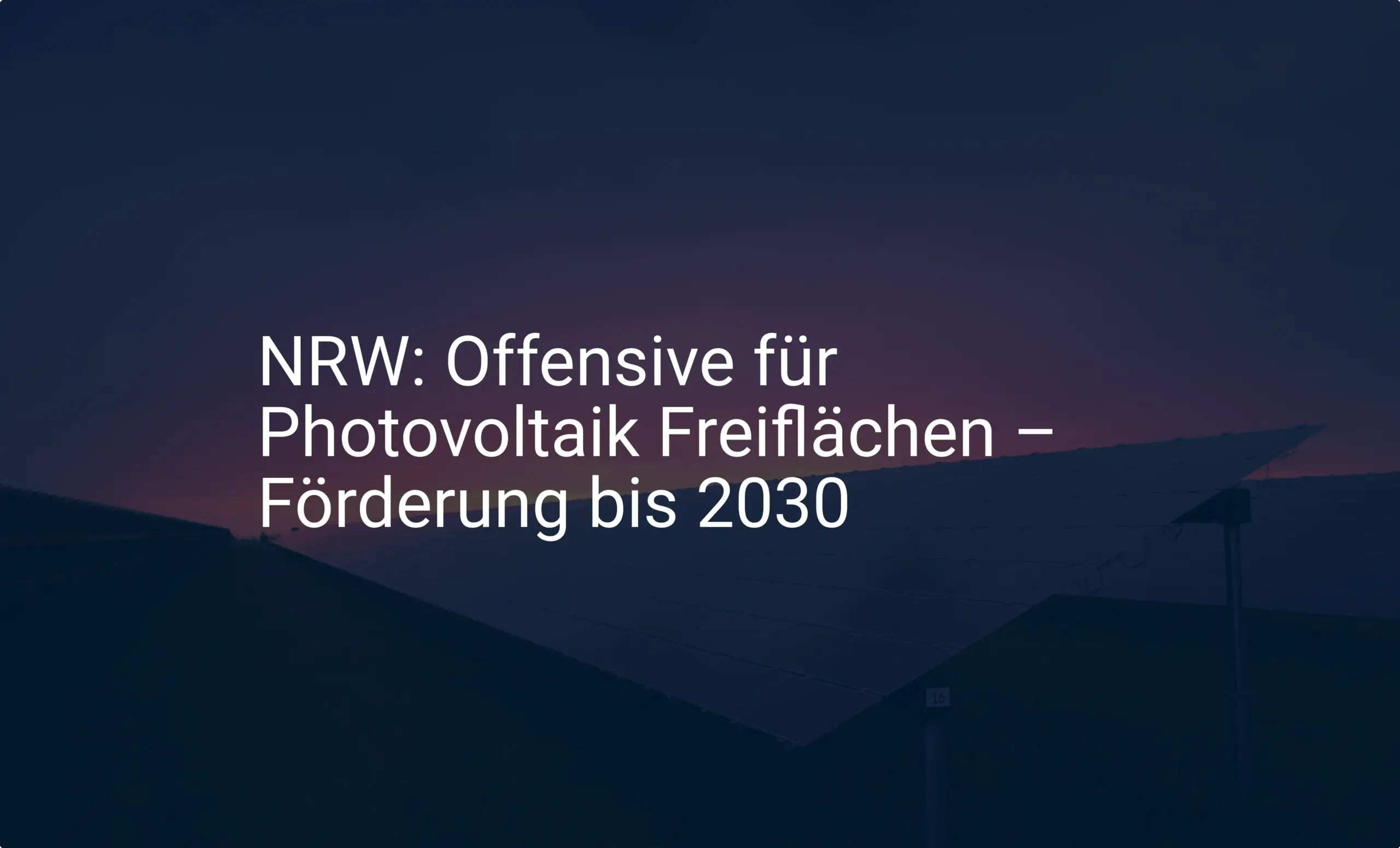 NRW: Offensive für Photovoltaik Freiflächen – Förderung bis 2030