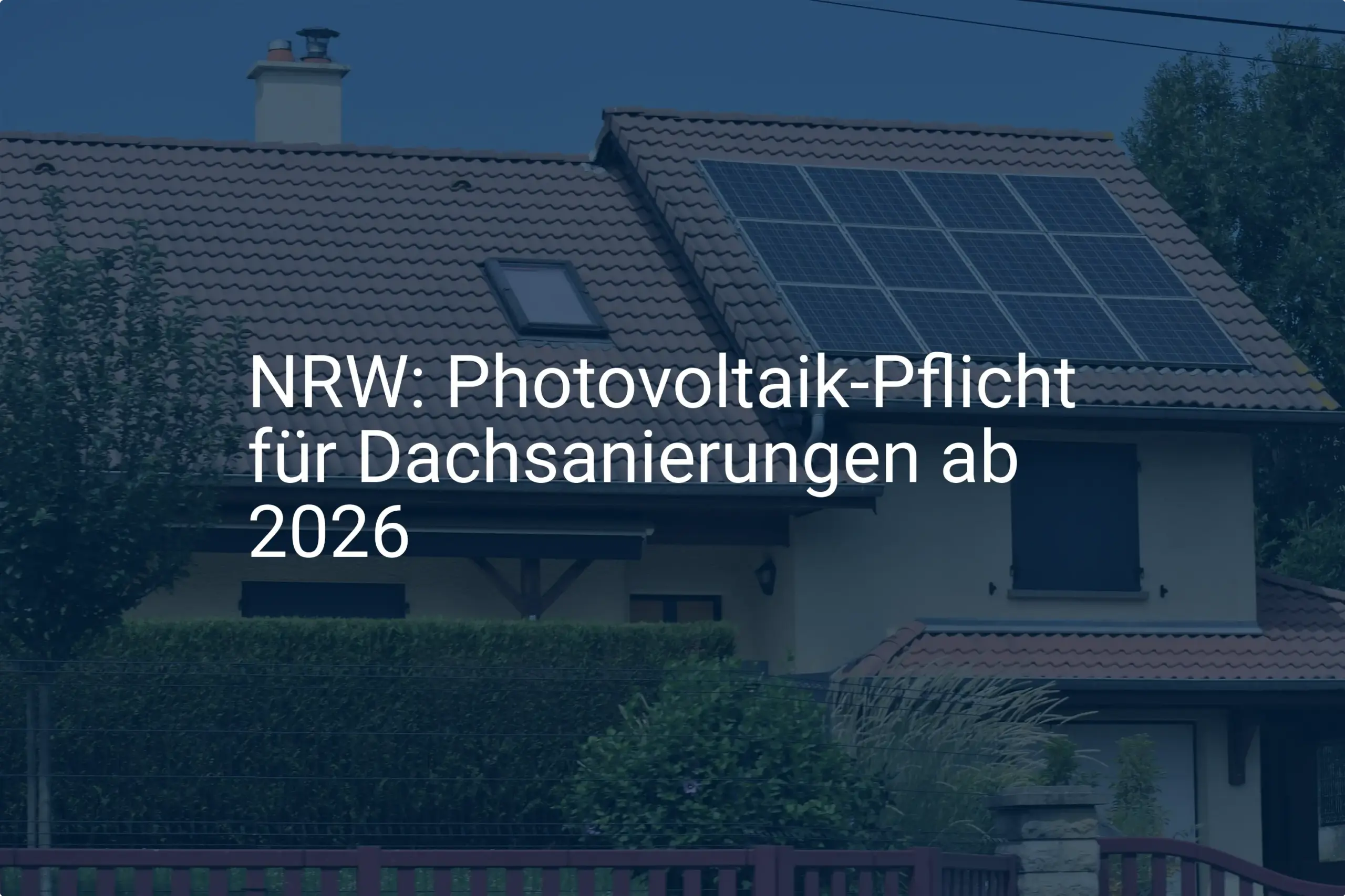 NRW: Photovoltaik Pflicht bei Dachsanierung kommt 2026