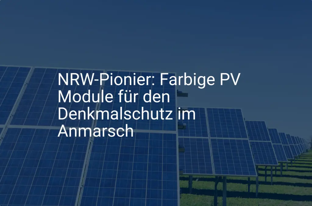 NRW-Pionier: Farbige PV Module für den Denkmalschutz im Anmarsch