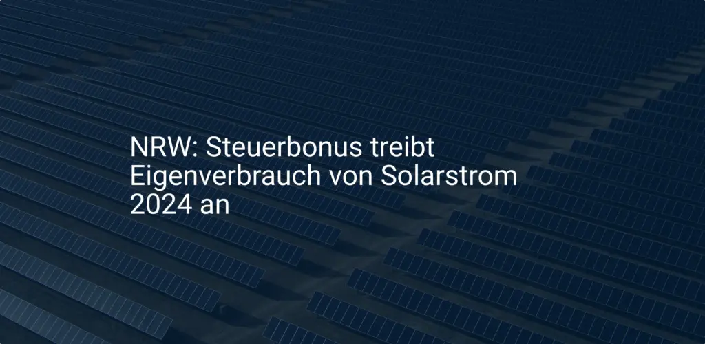 NRW: Steuerbonus treibt Eigenverbrauch von Solarstrom 2024 an