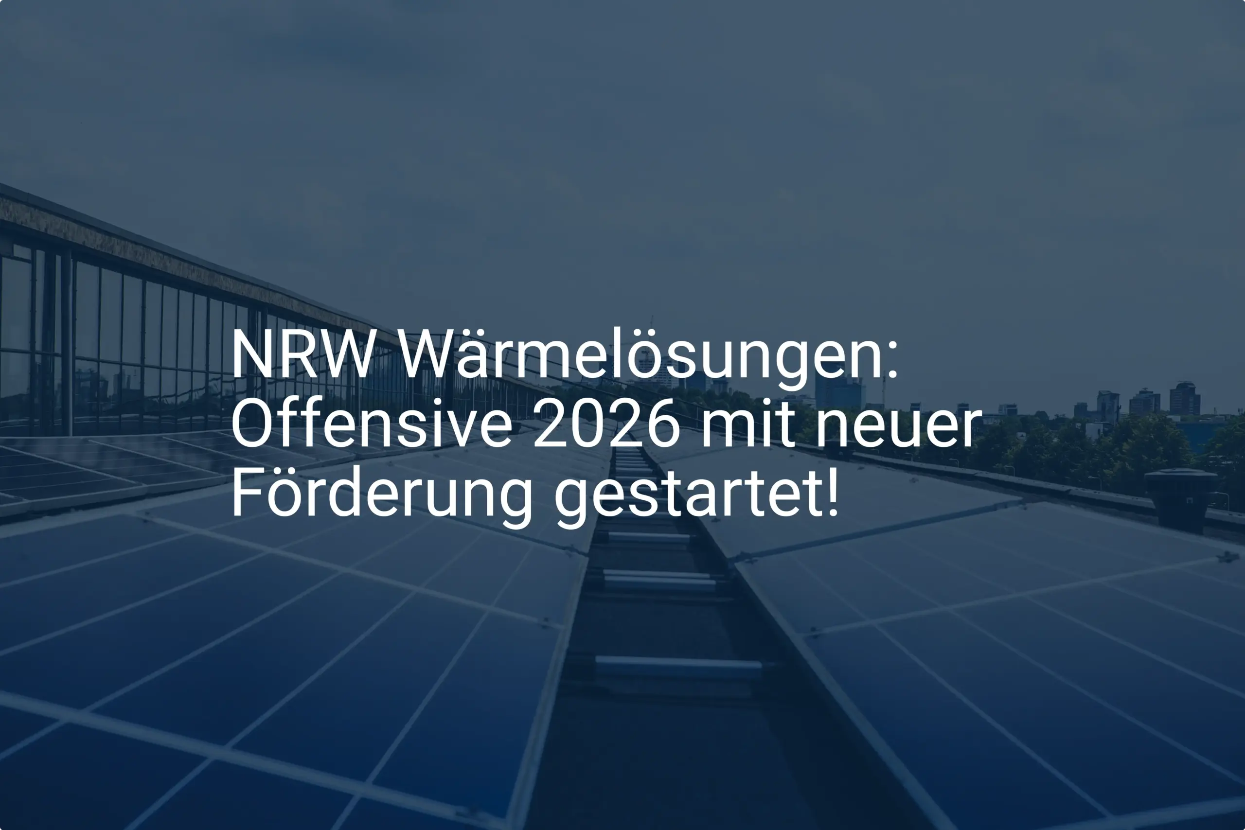 NRW Wärmelösungen: Offensive 2026 mit neuer Förderung gestartet!