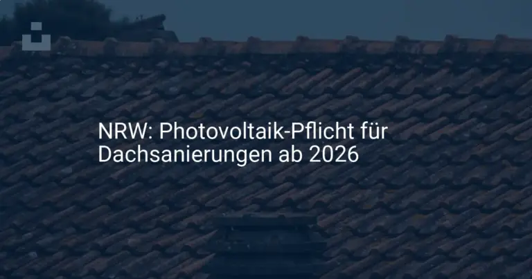 NRW: Wichtige Photovoltaikpflicht bei Dachsanierung ab 2026 kommt