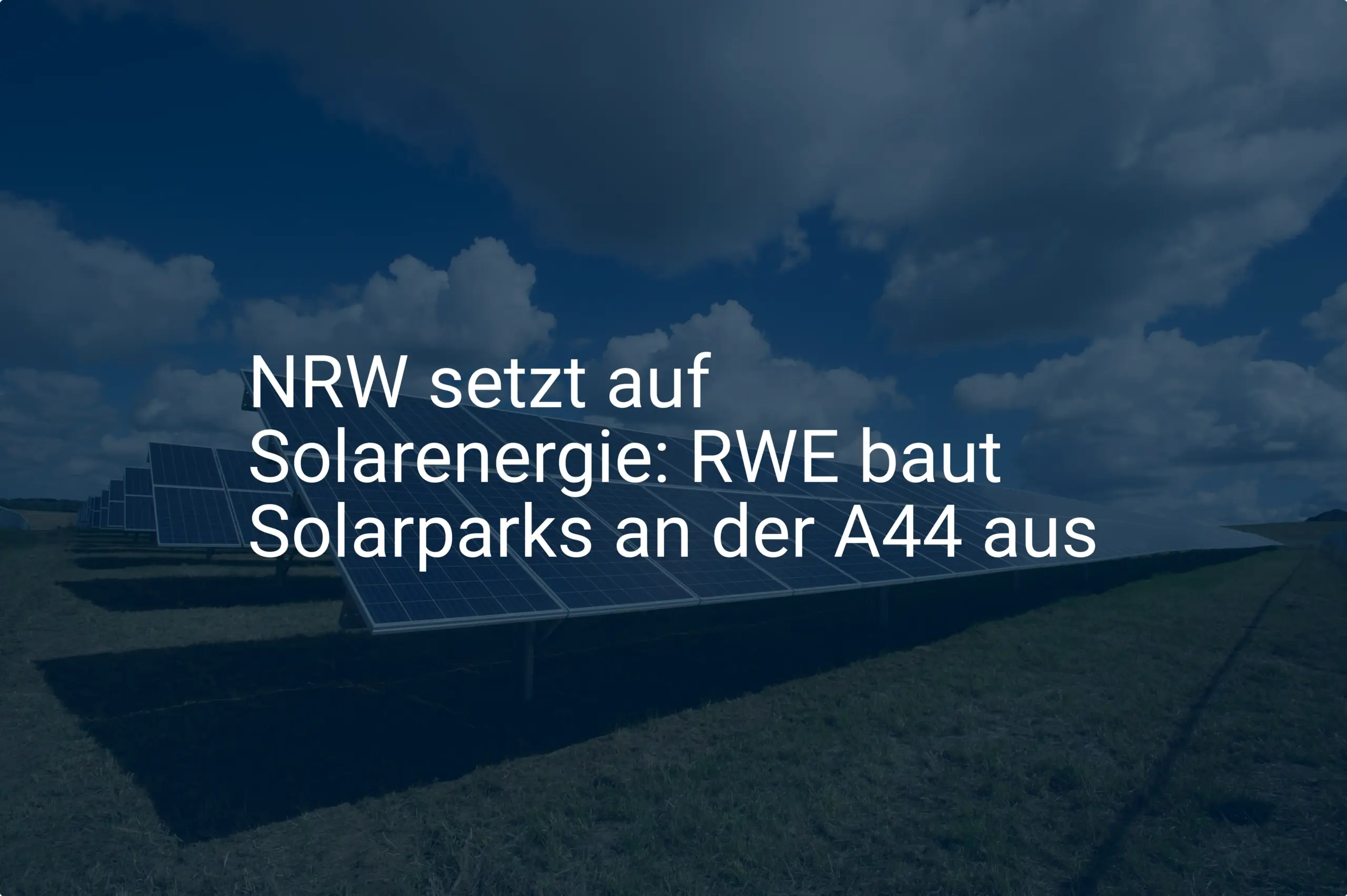 NRW setzt auf Solarenergie: RWE baut Solarparks an der A44 aus