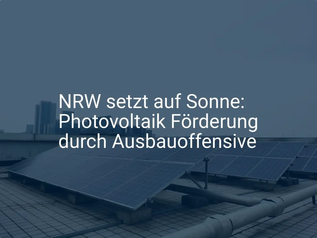 NRW setzt auf Sonne: Photovoltaik Förderung durch Ausbauoffensive