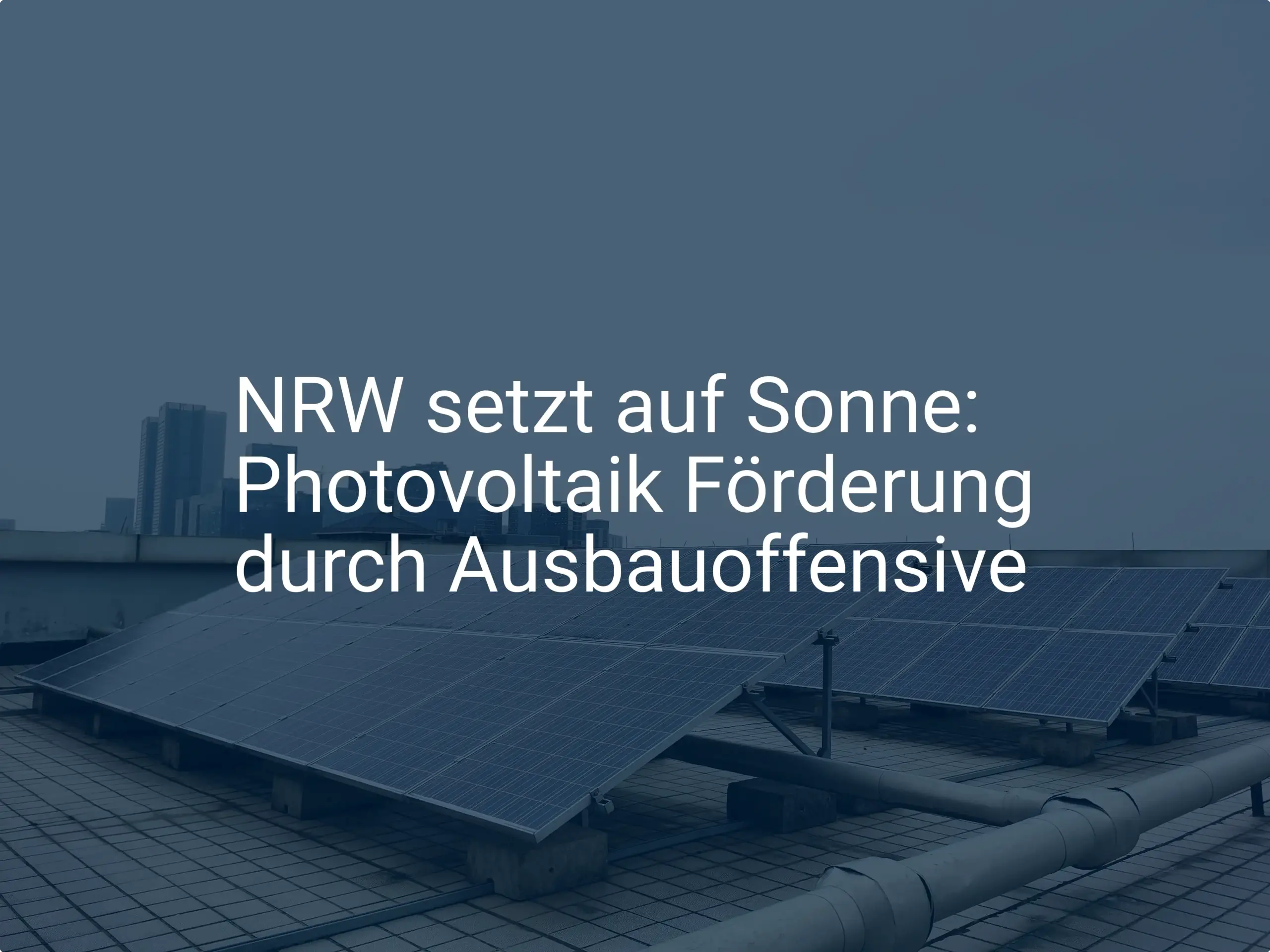 NRW setzt auf Sonne: Photovoltaik Förderung durch Ausbauoffensive