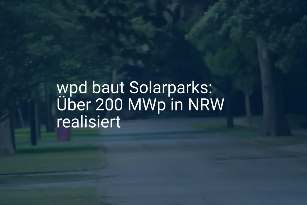NRW: wpd forciert Realisierung von Solarparks mit 200 MWp