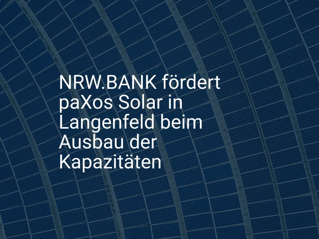 NRW.BANK fördert paXos Solar in Langenfeld beim Ausbau der Kapazitäten