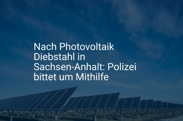 Nach Photovoltaik Diebstahl in Sachsen-Anhalt: Polizei bittet um Mithilfe