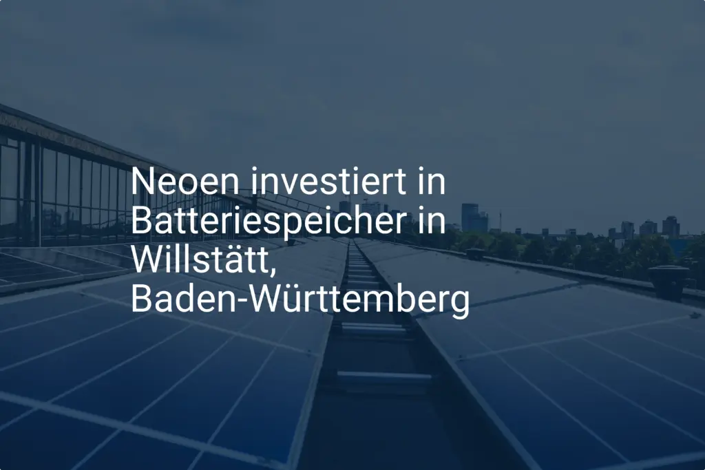 Neoen investiert in Batteriespeicher in Willstätt, Baden-Württemberg