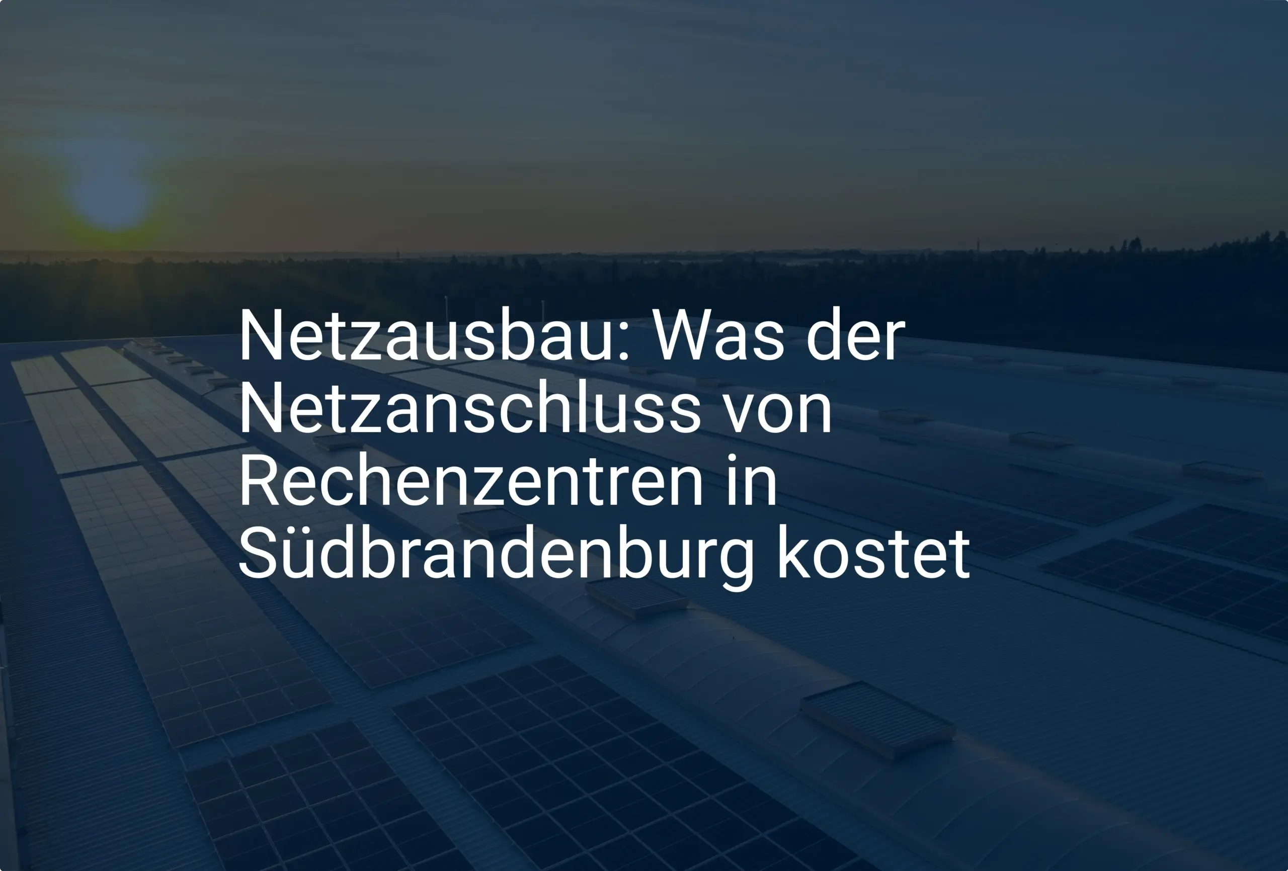 Netzausbau: Was der Netzanschluss von Rechenzentren in Südbrandenburg kostet